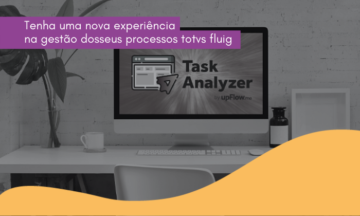 Task Analyzer: Uma nova experiência na gestão dos seus processos TOTVS Fluig