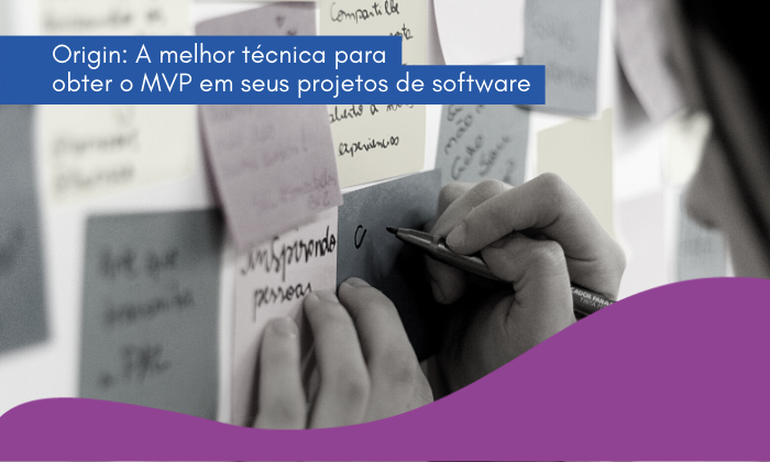 ORIGIN: A melhor técnica para obter o MVP para seu projeto de software