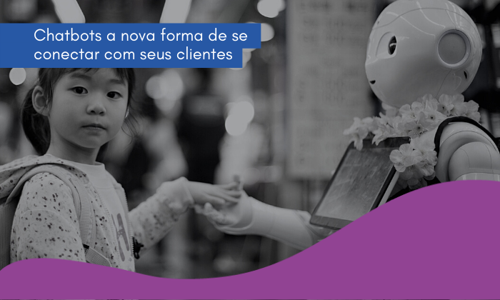 CHATBOTS a nova forma de conectar com seus clientes