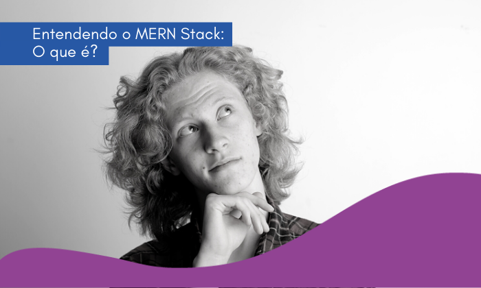 Entendendo o MERN Stack: O que é?