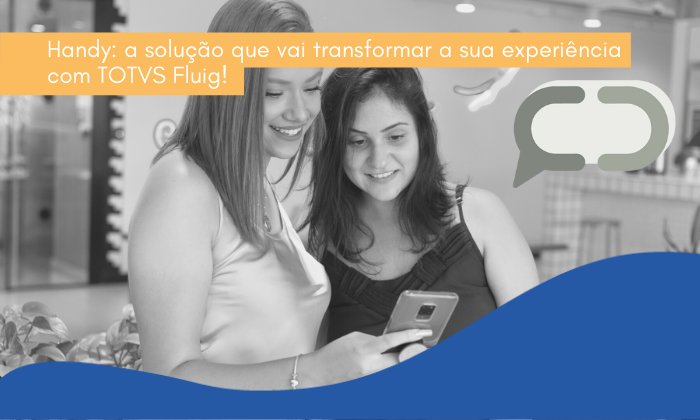 Handy: a solução que vai transformar a sua experiência com TOTVS Fluig!