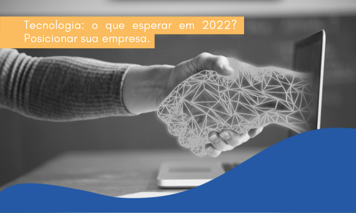 Tecnologia: o que esperar em 2022? Posicione sua empresa