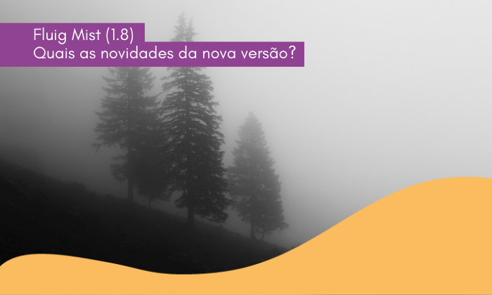 Fluig Mist (1.8) – Quais as novidades da nova versão?